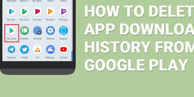 How to delete App Download history from Google play on your Android?